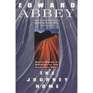 The Journey Home: Some Words in the Defense of the American West -- Edward Abbey